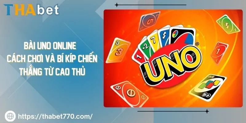 Bài Uno Online - Cách Chơi Và Bí Kíp Chiến Thắng Từ Cao Thủ