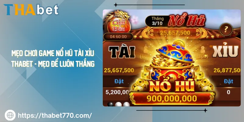 Mẹo Chơi Game Nổ Hũ Tài Xỉu Thabet - Mẹo Để Luôn Thắng